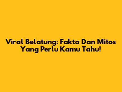 Viral Belatung: Fakta Dan Mitos Yang Perlu Kamu Tahu!