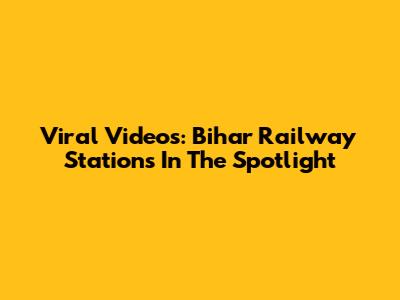 Viral Videos: Bihar Railway Stations In The Spotlight