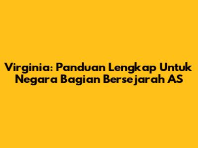 Virginia: Panduan Lengkap Untuk Negara Bagian Bersejarah AS
