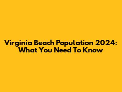Virginia Beach Population 2024: What You Need To Know