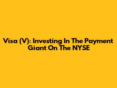 Visa (V): Investing In The Payment Giant On The NYSE
