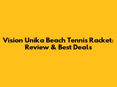 Vision Unika Beach Tennis Racket: Review & Best Deals