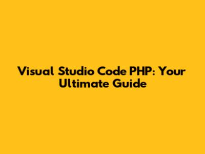 Visual Studio Code PHP: Your Ultimate Guide