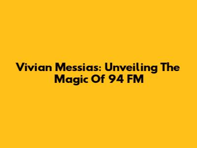 Vivian Messias: Unveiling The Magic Of 94 FM