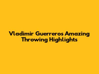 Vladimir Guerrero's Amazing Throwing Highlights