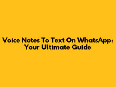 Voice Notes To Text On WhatsApp: Your Ultimate Guide