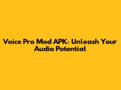 Voice Pro Mod APK: Unleash Your Audio Potential