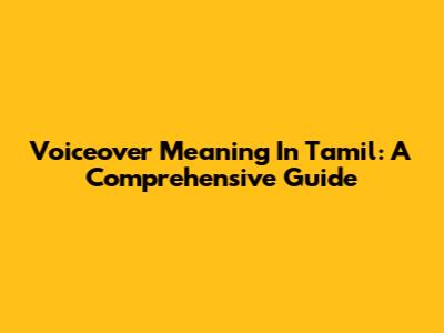 Voiceover Meaning In Tamil: A Comprehensive Guide