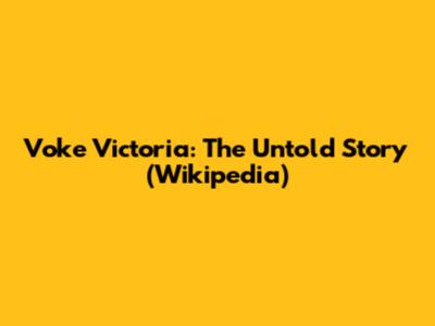 Voke Victoria: The Untold Story (Wikipedia)