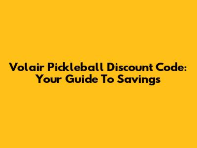 Volair Pickleball Discount Code: Your Guide To Savings
