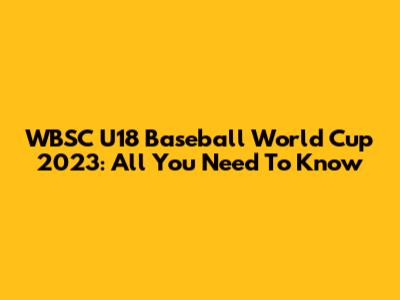 WBSC U18 Baseball World Cup 2023: All You Need To Know