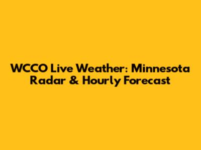 WCCO Live Weather: Minnesota Radar & Hourly Forecast