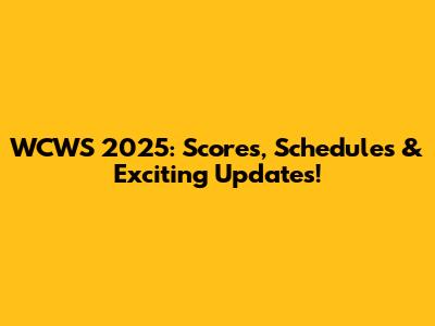 WCWS 2025: Scores, Schedules & Exciting Updates!