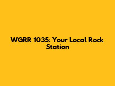 WGRR 1035: Your Local Rock Station