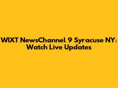 WIXT NewsChannel 9 Syracuse NY: Watch Live Updates