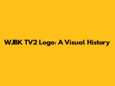 WJBK TV2 Logo: A Visual History