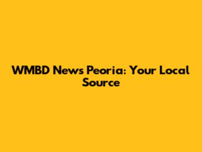 WMBD News Peoria: Your Local Source