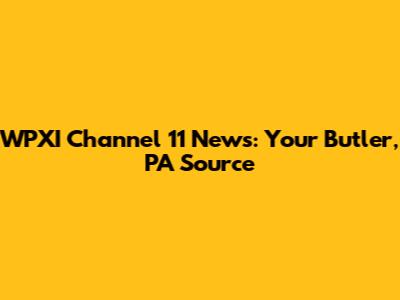 WPXI Channel 11 News: Your Butler, PA Source