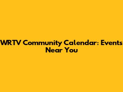 WRTV Community Calendar: Events Near You