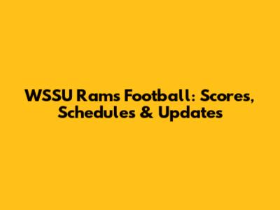 WSSU Rams Football: Scores, Schedules & Updates