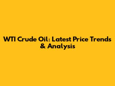 WTI Crude Oil: Latest Price Trends & Analysis