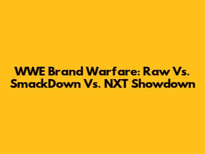 WWE Brand Warfare: Raw Vs. SmackDown Vs. NXT Showdown