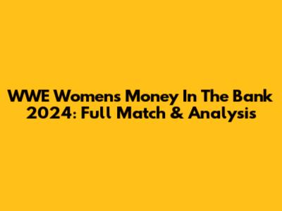 WWE Women's Money In The Bank 2024: Full Match & Analysis