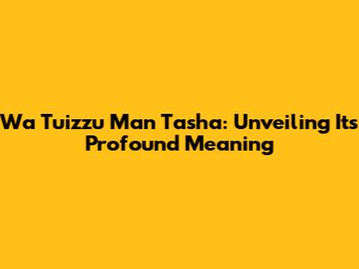 Wa Tu'izzu Man Tasha: Unveiling Its Profound Meaning