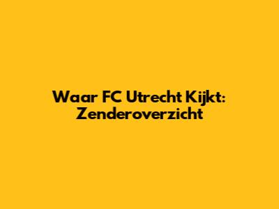 Waar FC Utrecht Kijkt: Zenderoverzicht