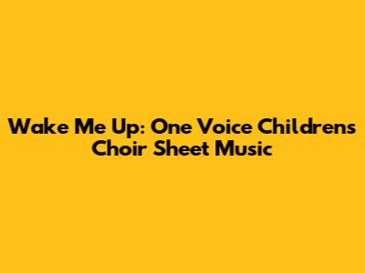Wake Me Up: One Voice Children's Choir Sheet Music