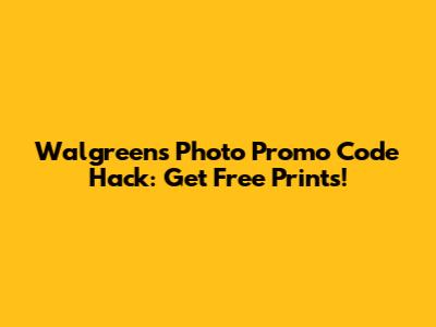 Walgreens Photo Promo Code Hack: Get Free Prints!