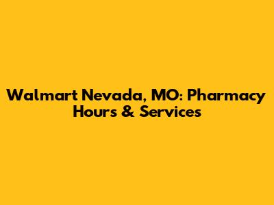 Walmart Nevada, MO: Pharmacy Hours & Services