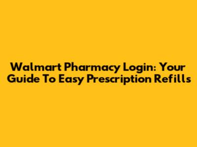 Walmart Pharmacy Login: Your Guide To Easy Prescription Refills