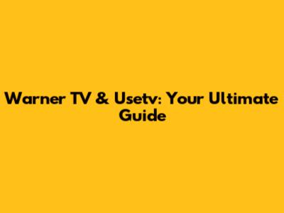Warner TV & Usetv: Your Ultimate Guide