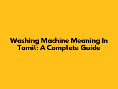 Washing Machine Meaning In Tamil: A Complete Guide