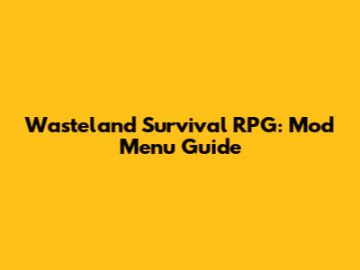 Wasteland Survival RPG: Mod Menu Guide