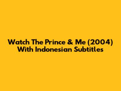 Watch 'The Prince & Me' (2004) With Indonesian Subtitles