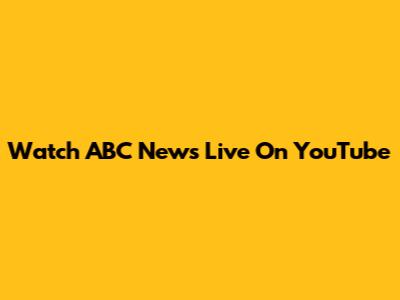 Watch ABC News Live On YouTube