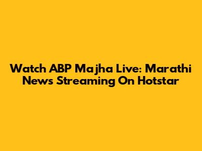 Watch ABP Majha Live: Marathi News Streaming On Hotstar