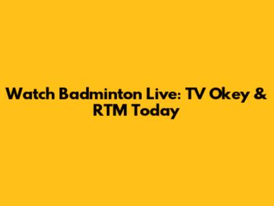 Watch Badminton Live: TV Okey & RTM Today