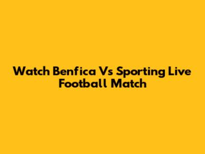 Watch Benfica Vs Sporting Live Football Match