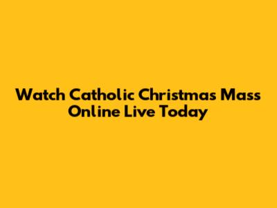 Watch Catholic Christmas Mass Online Live Today