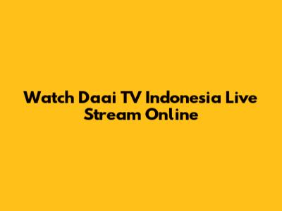 Watch Daai TV Indonesia Live Stream Online