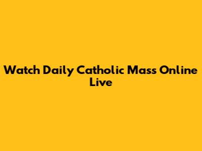 Watch Daily Catholic Mass Online Live