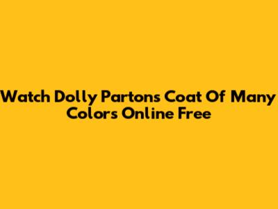 Watch Dolly Parton's Coat Of Many Colors Online Free