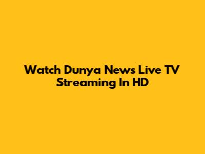 Watch Dunya News Live TV Streaming In HD