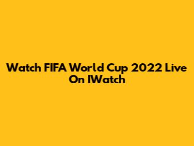 Watch FIFA World Cup 2022 Live On IWatch