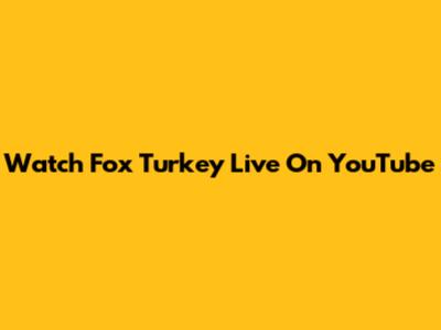 Watch Fox Turkey Live On YouTube
