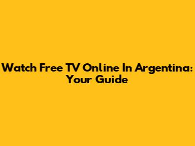 Watch Free TV Online In Argentina: Your Guide