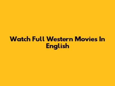 Watch Full Western Movies In English